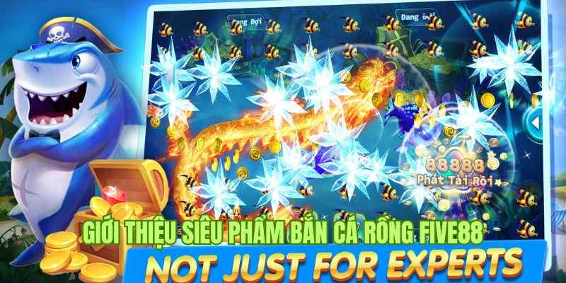 Bắn Cá Rồng Five88 - Siêu Phẩm Hot Hit Dành Cho Ngư Thủ 1 Giới thiệu game bắn cá Rồng - Siêu phẩm đại dương số 1