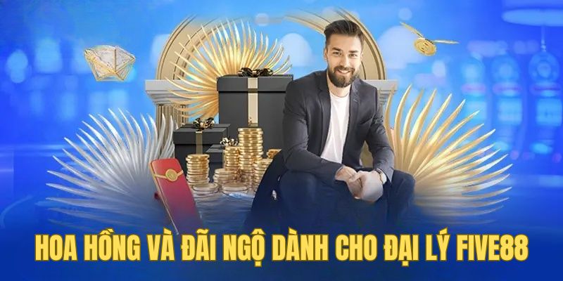 ĐẠI LÝ 2 Hoa hồng và đãi ngộ dành cho đại lý Five88